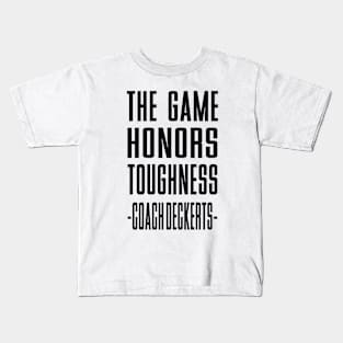 the Game Honors Toughness Coach  Deckert Kids T-Shirt